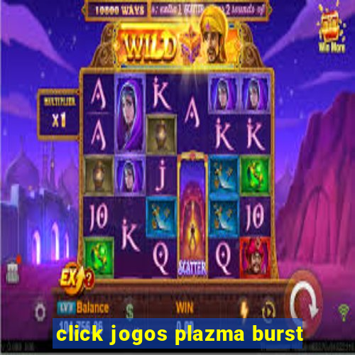 click jogos plazma burst